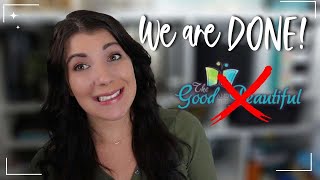 DONE WITH THE GOOD & BEAUTIFUL HOMESCHOOL CURRICULUM | AFTER 4 YEARS WE ARE CHANGING EVERYTHING!