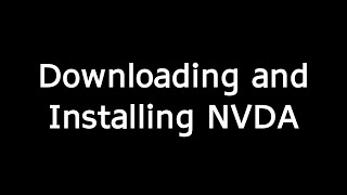 Downloading and Installing NVDA, the free Screen Reader