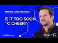 Is it too soon to cheer? | The Big Conversation | Refinitiv