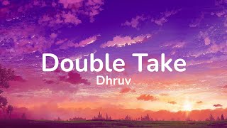 dhruv - double take (Lyrics) | Boy you got me hooked onto something