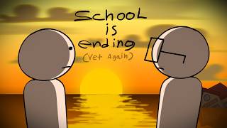 SCHOOL IS ENDING (Yet Again)
