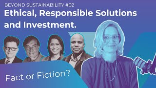 Ethical, Responsible Solutions and Investment - Fact or Fiction?