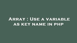 Array : Use a variable as key name in php