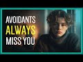 Your Avoidant Ex WILL Miss You Like Crazy... Here's Why