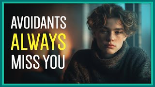 Your Avoidant Ex WILL Miss You Like Crazy... Here's Why