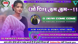 O Dear Come Come New Nagpuri Dj Song 2025llNew Nagpuri Dj Song 2025 Ka!!#newnagpuridjsong!! Amarjeet