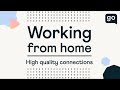 Working from Home: High Quality Connections