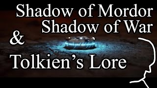 How does Shadow of War and Shadow of Mordor fit into the Tolkien LotR Universe? | Lore (Spoilers)