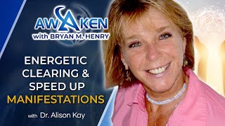 How to Clear Your Energetic Blocks \u0026 Manifest Faster |  Dr. Alison J. Kay on Awaken