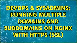 DevOps & SysAdmins: Running multiple domains and subdomains on Nginx with https (SSL)