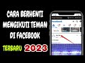 Cara Berhenti Mengikuti Teman Di Facebook Terbaru