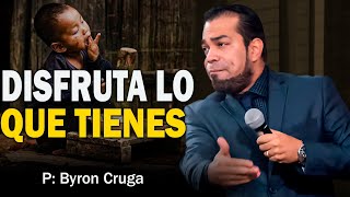 Disfrutando la vida que Dios te da  | Prédicas Byron Cruga