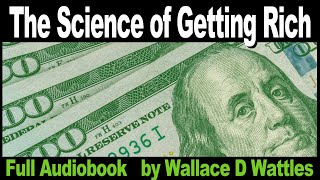 The Science of Getting Rich, Wallace D Wattles - FULL AUDIOBOOK