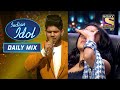 Adriz के 'Tujhse Naraz Nahin' Performance से आए Neha के आँखों में आँसू | Indian Idol | Daily Mix