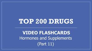 Top 200 Drugs Pharmacy Flashcards with Audio Pronunciation - Part 11 Hormones and Supplements