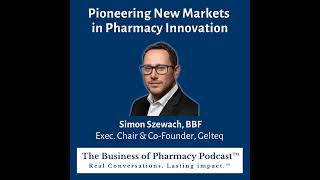 Pioneering New Markets in Pharmacy Innovation | Simon Szewach, BBF Exec. Chair & Co-Founder, Gelteq