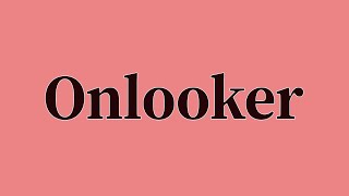 Onlooker Pronunciation and Meaning