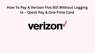 How To Pay A Verizon Fios Bill Without Logging In – Quick Pay & One-Time Card