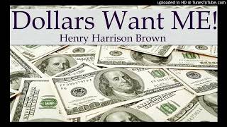 Dollars Want Me, Henry Harrison Brown  Complete