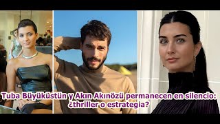 Tuba Büyüküstün y Akın Akınözü permanecen en silencio: ¿thriller o estrategia? #tubabüyüküstün