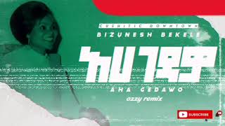 Bizunesh Bekele | Aha Gedawo (Ozzy Remix)