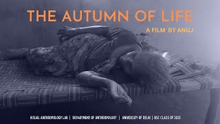 The autumn of life | A short ethnographic film by Anuj Pandey (Class of 2023)