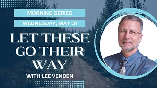 03. Morning Series | Let These Go Their Way | Lee Venden | 2023 KYTN Camp Meeting