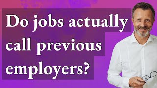 Do jobs actually call previous employers?