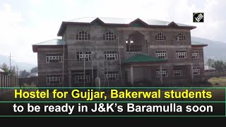 Hostel for Gujjar, Bakerwal students to be ready in J and K's Baramulla soon