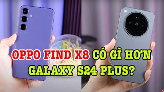 OPPO Find X8 có gì hơn Galaxy S24 Plus?