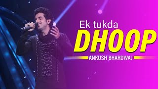 Ek tukda dhoop  | Cover Video | lyrical Video | ANKUSH BHARDWAJ | Indian Idol
