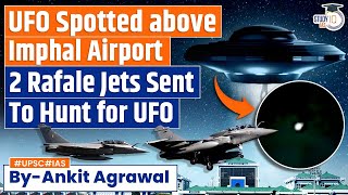 UFO Seen above Imphal Airport, Air Defence Activated | Rafale Jets | UPSC GS3