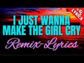 I JUST WANNA MAKE THE GIRL CRY: REMIX with LYRICS #lhynemanemusicchannel