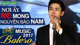 Nơi ấy Mẹ mong |Thần tượng Bolero Nguyễn Bảo Nam,tiếng hát đi vào lòng người