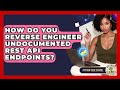 How Do You Reverse Engineer Undocumented REST API Endpoints? - Python Code School