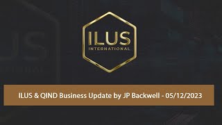 ILUS \u0026 QIND Business Update by JP Backwell - 05/12/2023