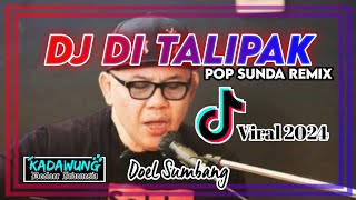 DJ DI TALIPAK - Doel Sumbang || Lagu Dj Sunda Viral 2024