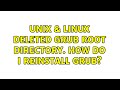 Unix & Linux: Deleted GRUB root directory. How do I reinstall grub? (2 Solutions!!)