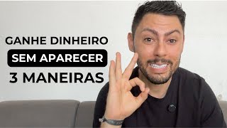 3 Maneiras de FAZER DINHEIRO Sem Aparecer ( De forma Honesta)