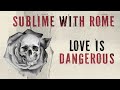 Sublime With Rome - Love Is Dangerous (Official Lyric Video)