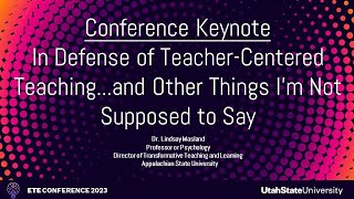 KEYNOTE | In Defense of Teacher-Centered Teaching...and Other Things I'm Not Supposed to Say