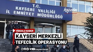 Kayseri Merkezli Tefecilik Operasyonu