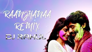 Raanjhanaa ( REMIX ) | DJ RAHUL | Sonam Kapoor, Dhanush | Jaswinder | A.R. Rahman