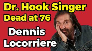 Lead Singer of Dr Hook Has Died - Dennis Locorriere was 76