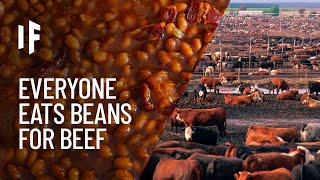 What If Everyone Ate Beans Instead of Beef?