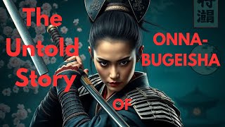 Onna-Bugeisha: The Untold Story of Japan's Female Samurai Warriors.