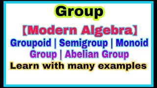 ◆Algebra - Group Theory| Group examples and type | Abelian group | Algebraic structure|  March, 2018