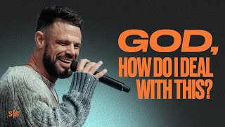 God, How Do I Deal With This? | Steven Furtick