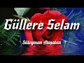 Güllere Selam | Müziksiz Efsane İlahiler 2024 | Süleyman Ataşalan