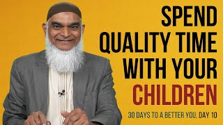 Spend Quality Time With Your Children | Dr. Shabir Ally | 30 Days to a Better You #10